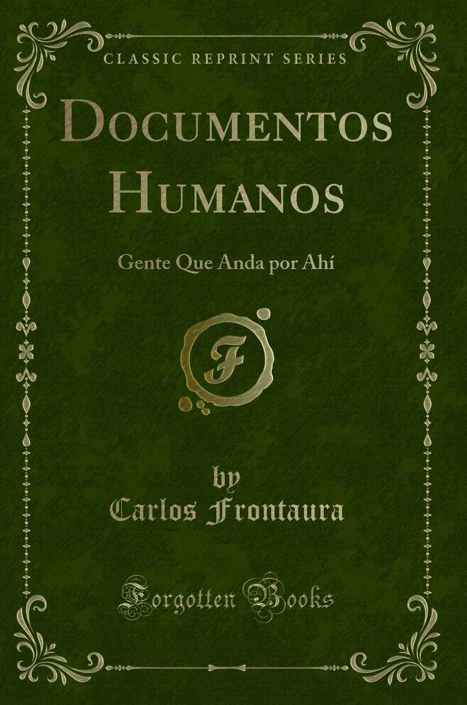 Documentos Humanos: Gente Que Anda por Ahí (Classic Reprint)