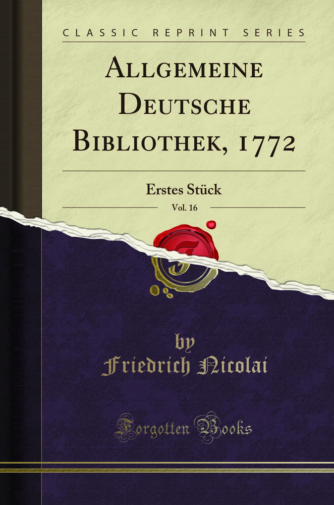 Allgemeine Deutsche Bibliothek, 1772, Vol. 16: Erstes Stück (Classic Reprint)