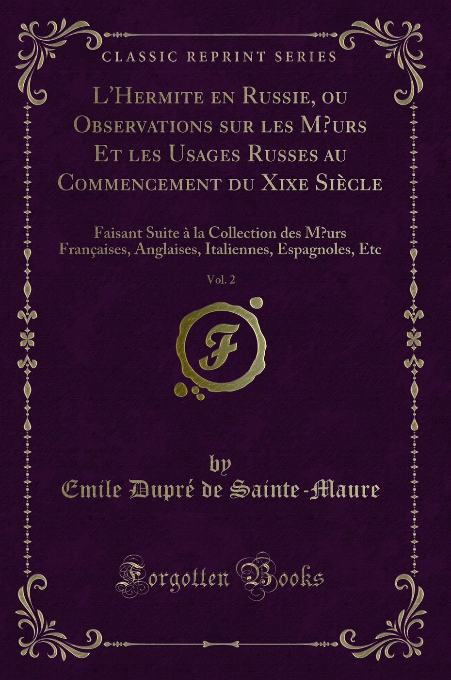 L'Hermite en Russie, ou Observations sur les Mœurs Et les Usages Russes au Commencement du Xixe Siècle, Vol. 2: Faisant Suite à la Collection des Mœurs Françaises, Anglaises, Italiennes, Espagnoles, Etc (Classic Reprint)