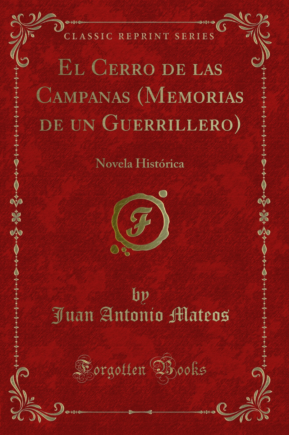 El Cerro de las Campanas (Memorias de un Guerrillero): Novela Histórica (Classic Reprint)