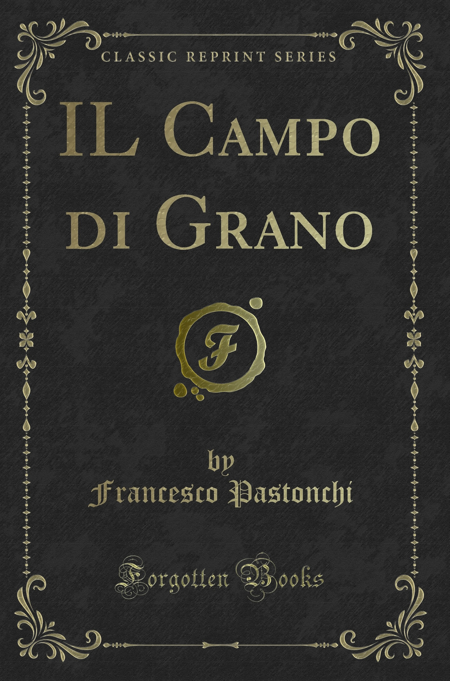 IL Campo di Grano (Classic Reprint)