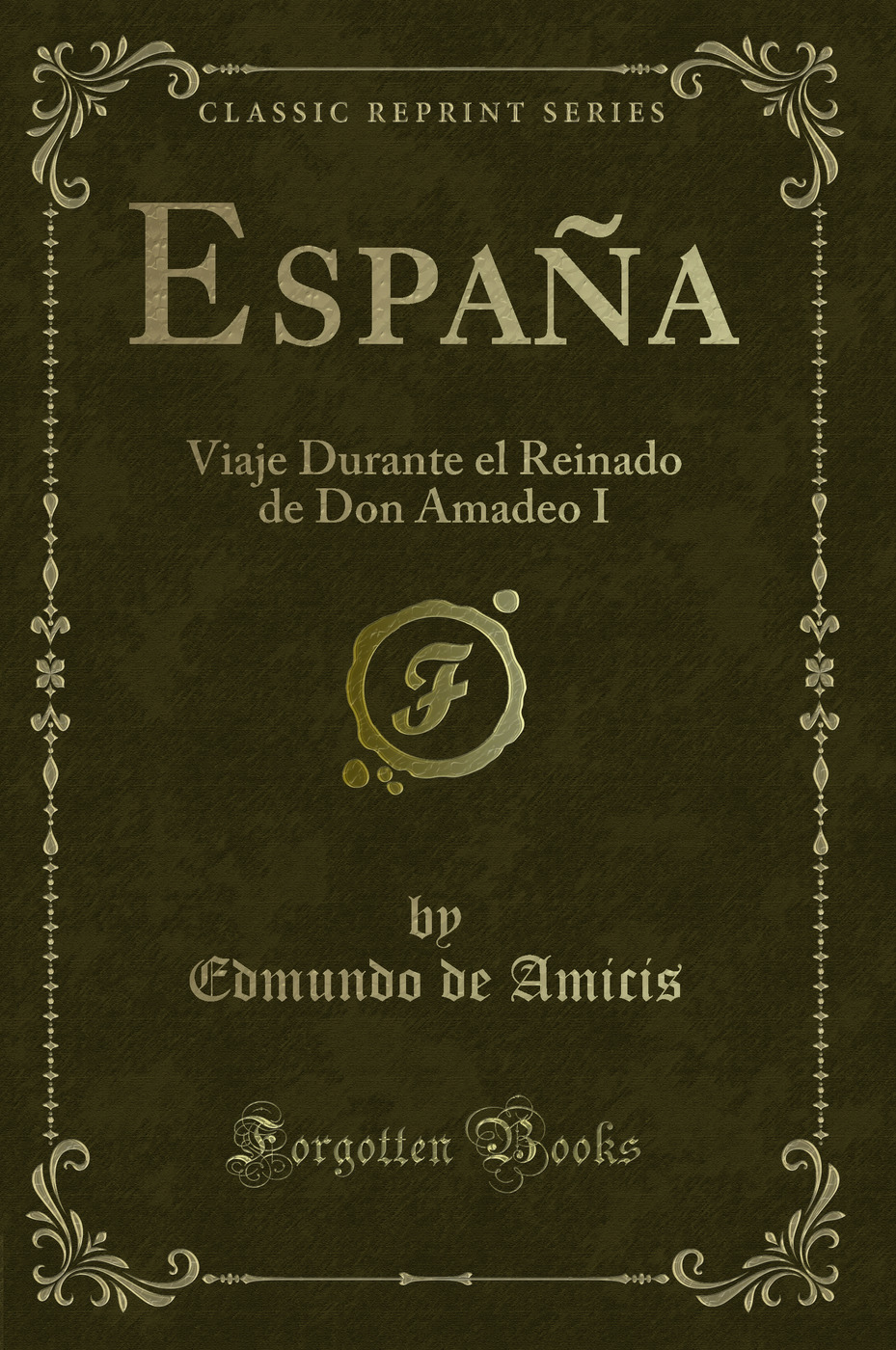 España: Viaje Durante el Reinado de Don Amadeo I (Classic Reprint)