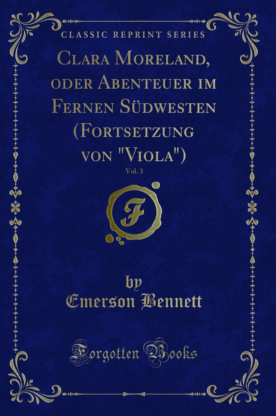 Clara Moreland, oder Abenteuer im Fernen Südwesten (Fortsetzung von Viola), Vol. 3 (Classic Reprint)