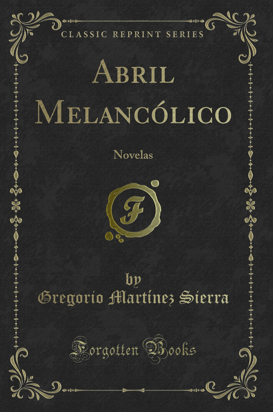 Abril Melancólico: Novelas (Classic Reprint)