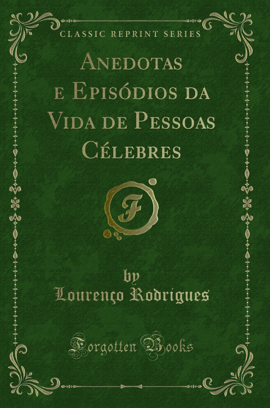 Anedotas e Episódios da Vida de Pessoas Célebres (Classic Reprint)