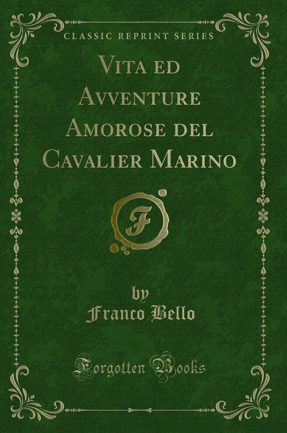 Vita ed Avventure Amorose del Cavalier Marino (Classic Reprint)