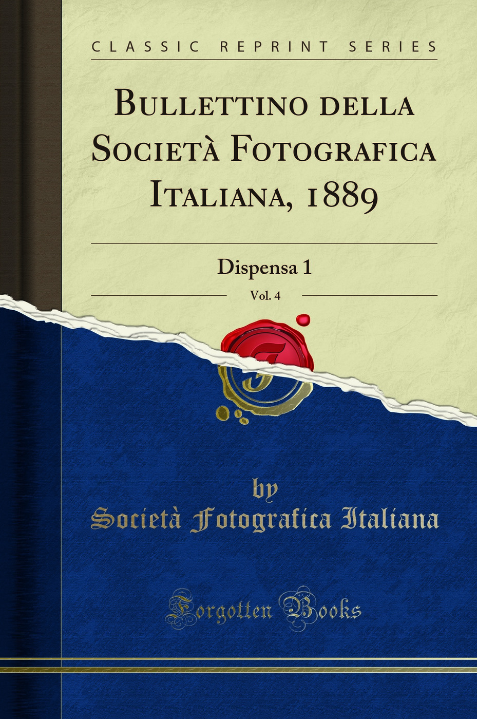 Bullettino della Società Fotografica Italiana, 1889, Vol. 4: Dispensa 1 (Classic Reprint)