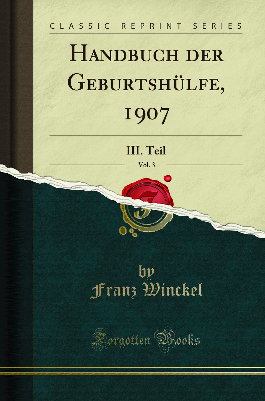 Handbuch der Geburtshülfe, 1907, Vol. 3: III. Teil (Classic Reprint)