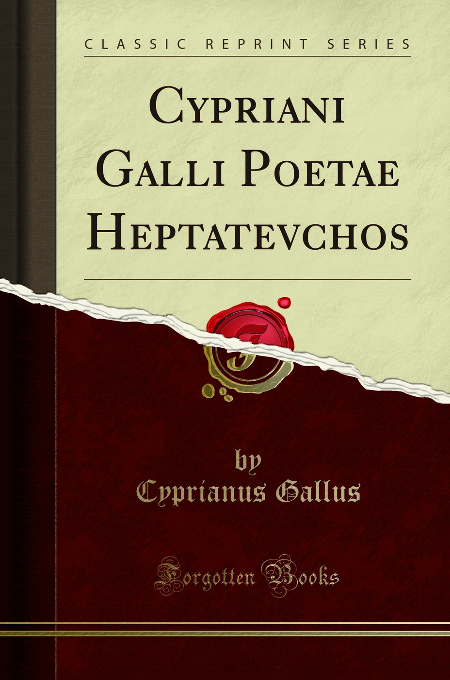 Cypriani Galli Poetae Heptatevchos (Classic Reprint)