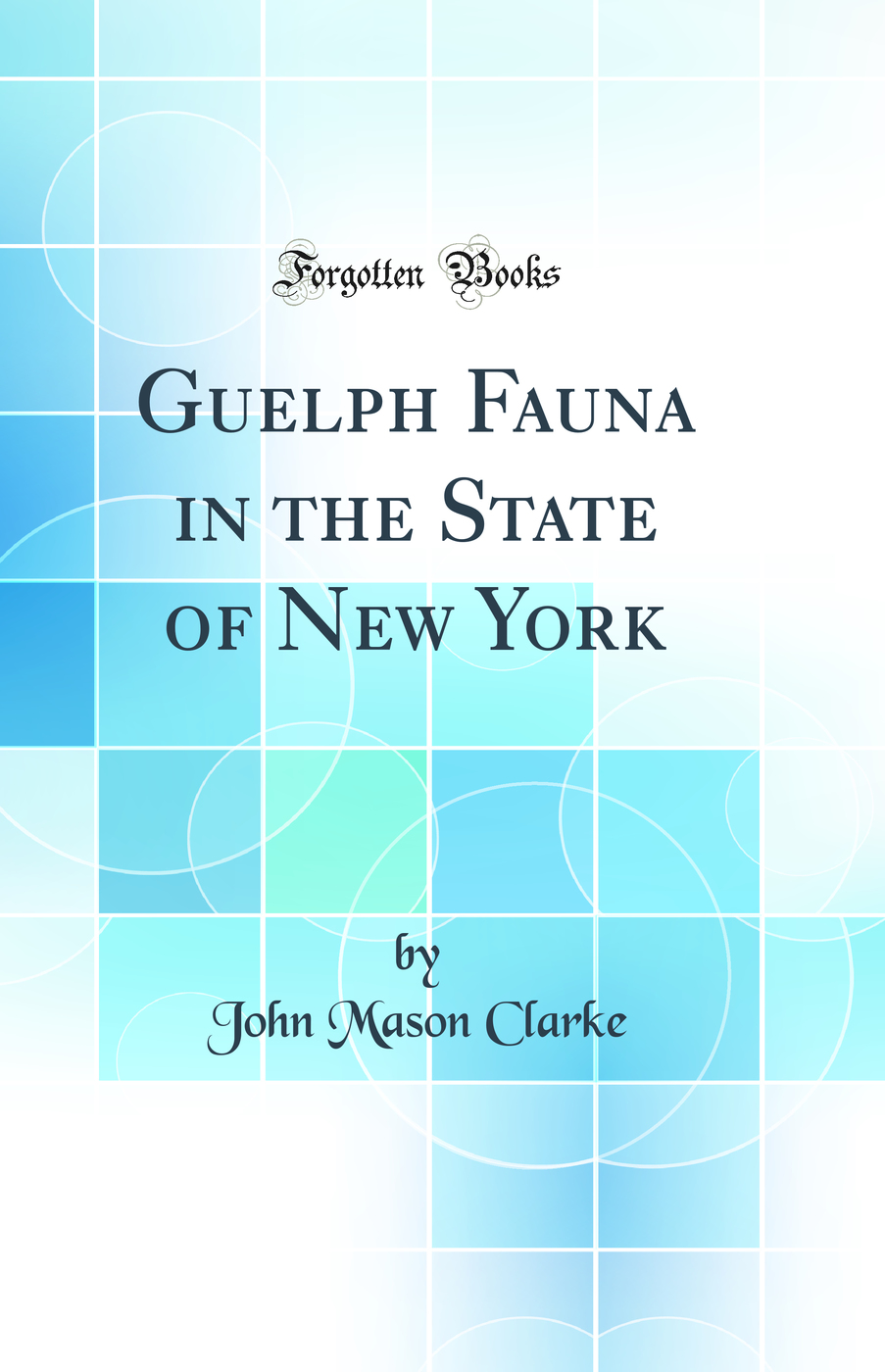Guelph Fauna in the State of New York (Classic Reprint)