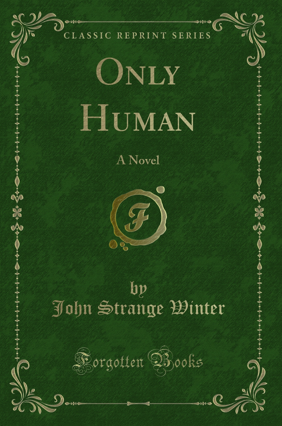 Only Human: A Novel (Classic Reprint)