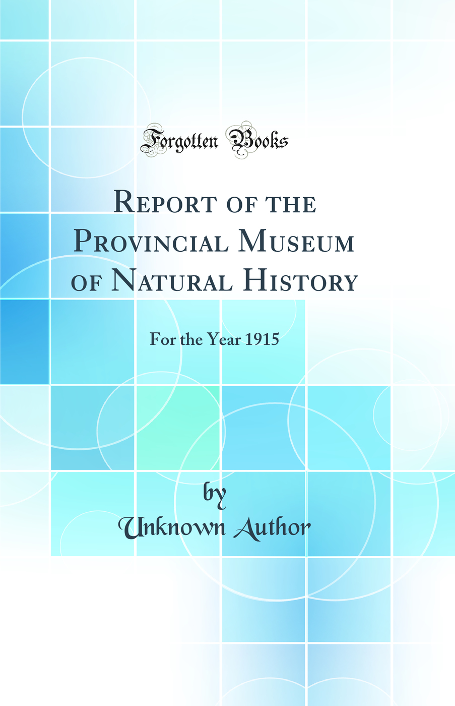 Report of the Provincial Museum of Natural History: For the Year 1915 (Classic Reprint)