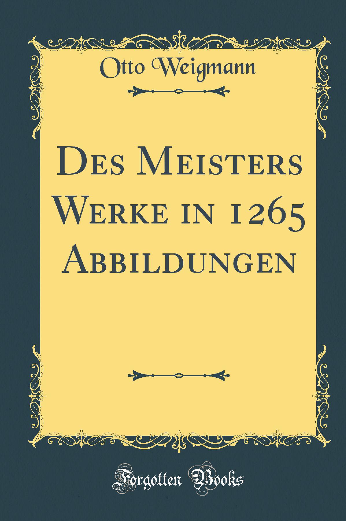 Des Meisters Werke in 1265 Abbildungen (Classic Reprint)