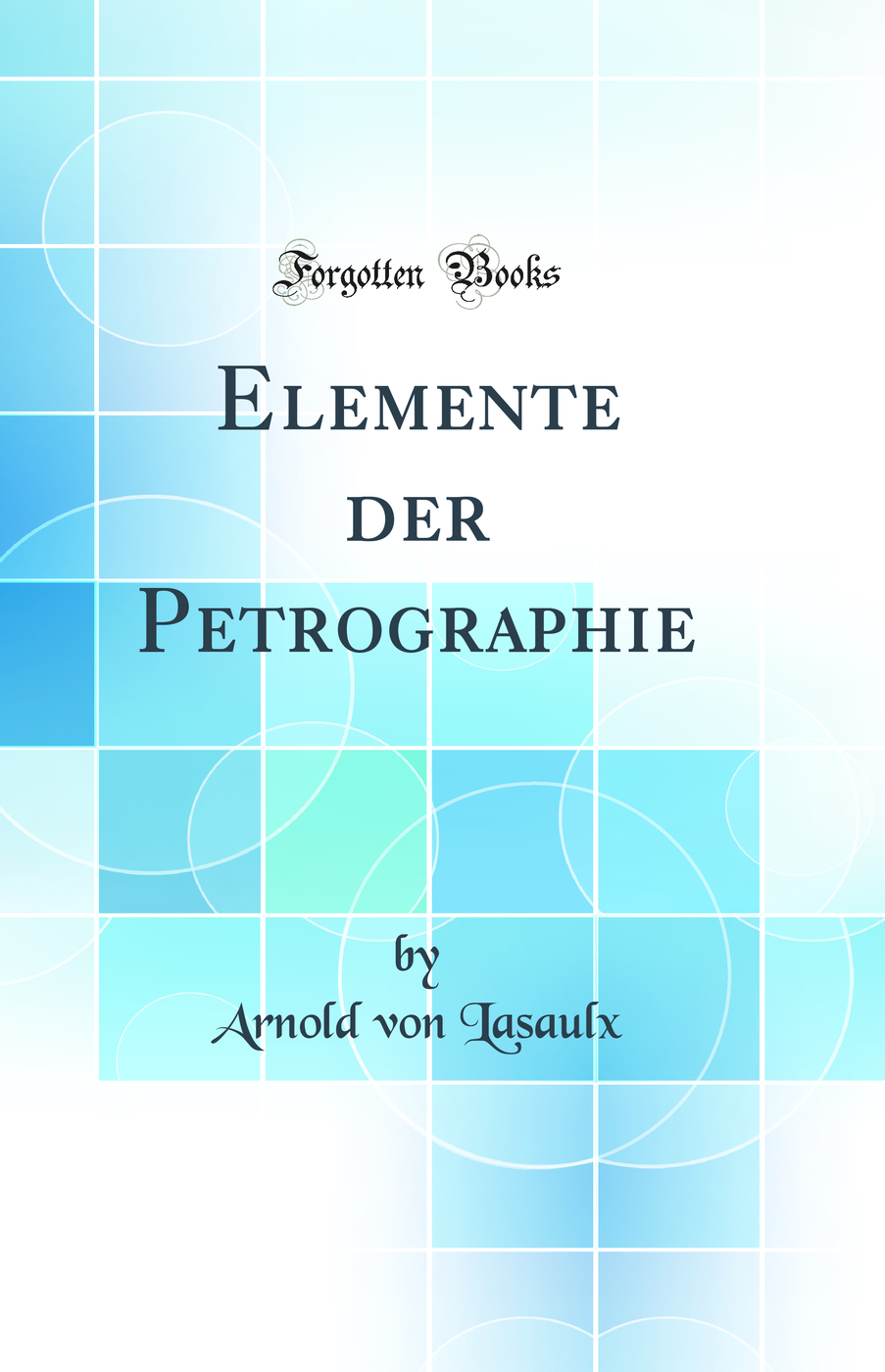 Elemente der Petrographie (Classic Reprint)