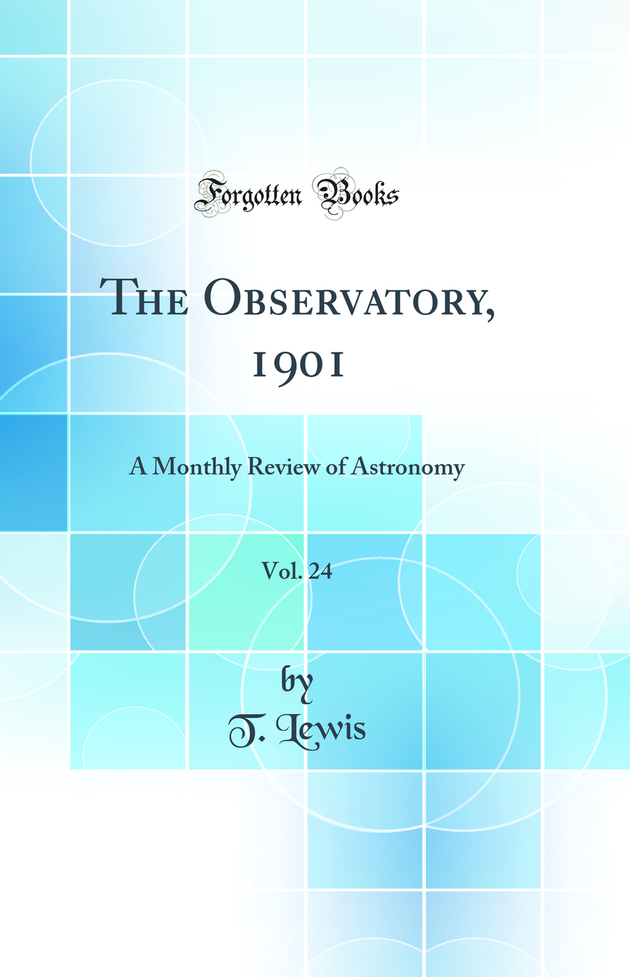 The Observatory, 1901, Vol. 24: A Monthly Review of Astronomy (Classic Reprint)