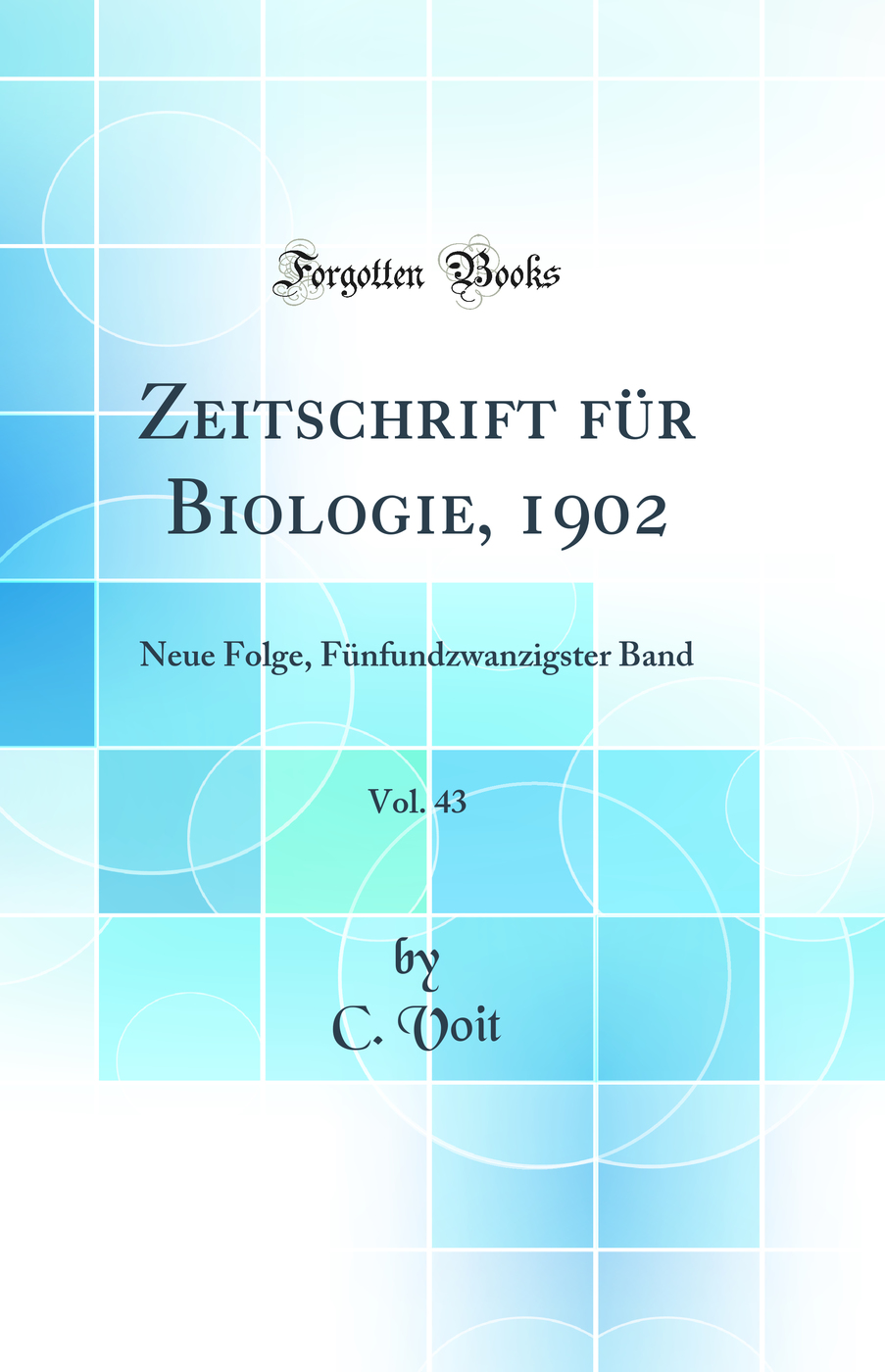 Zeitschrift für Biologie, 1902, Vol. 43: Neue Folge, Fünfundzwanzigster Band (Classic Reprint)