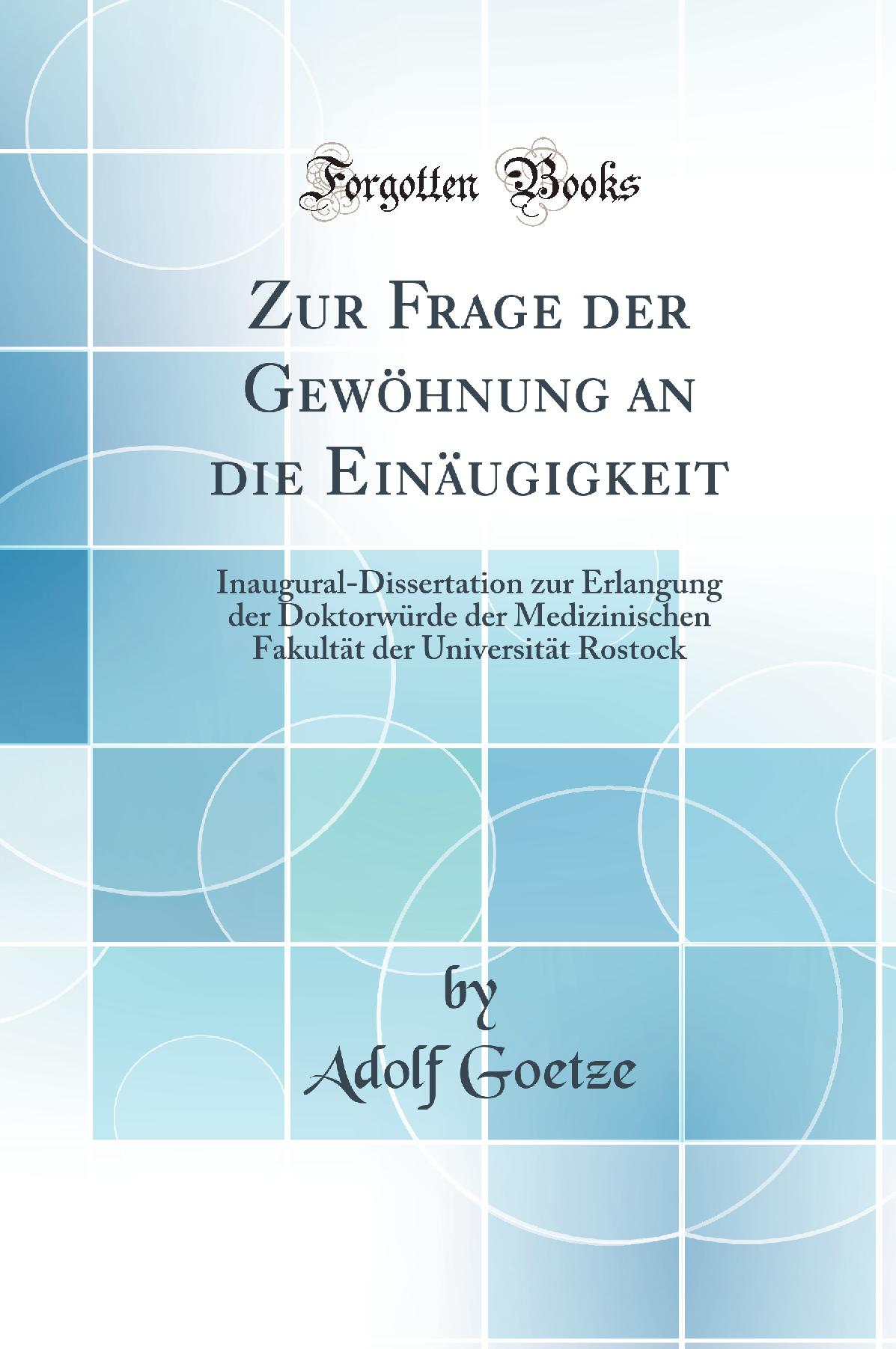Zur Frage der Gewöhnung an die Einäugigkeit: Inaugural-Dissertation zur Erlangung der Doktorwürde der Medizinischen Fakultät der Universität Rostock (Classic Reprint)
