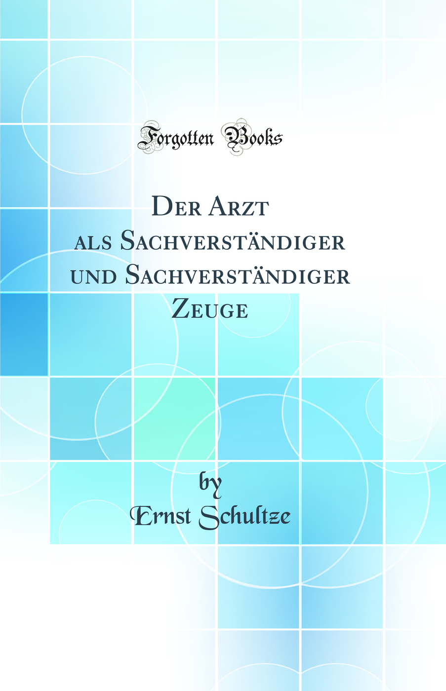 Der Arzt als Sachverständiger und Sachverständiger Zeuge (Classic Reprint)
