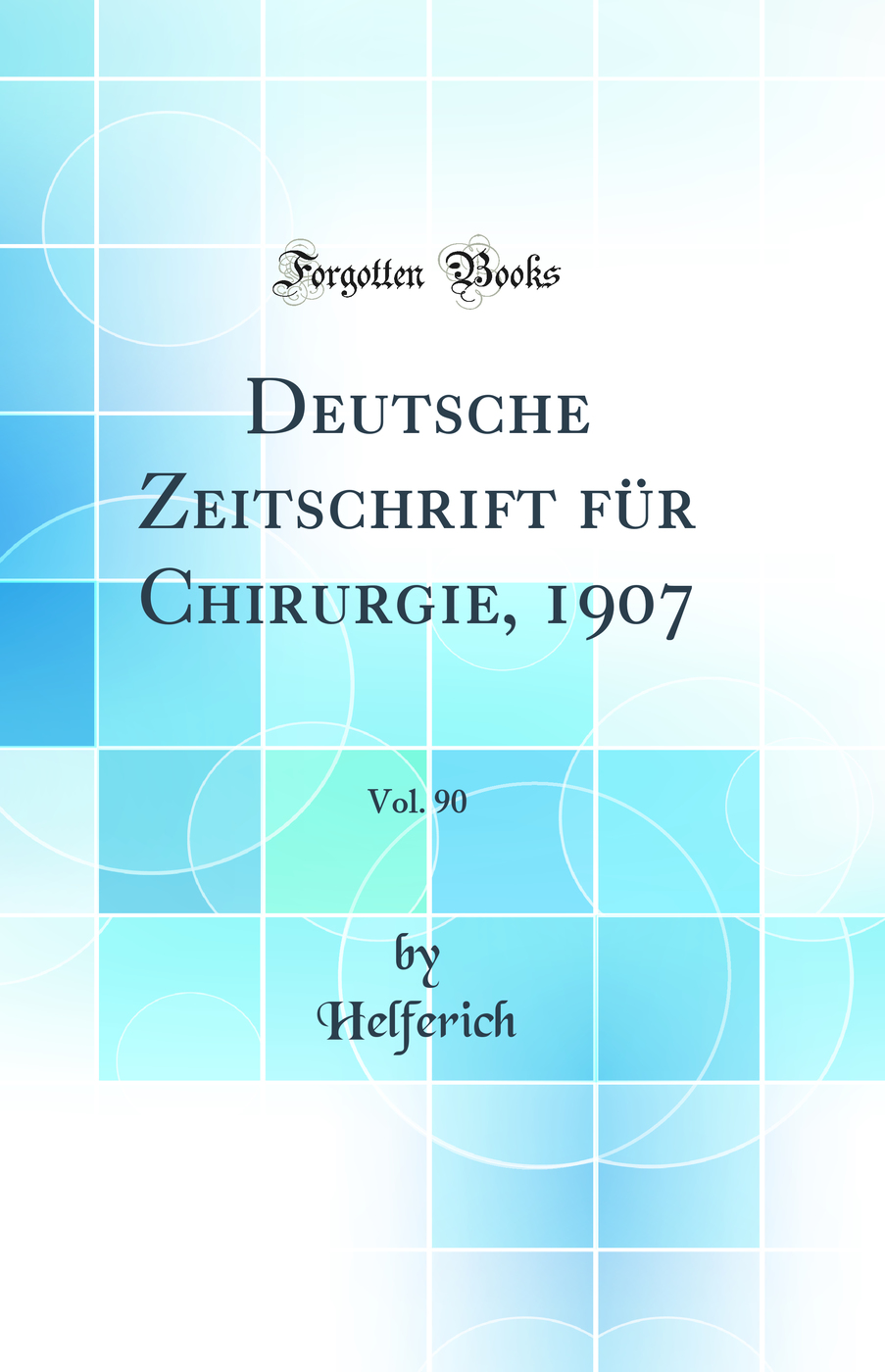 Deutsche Zeitschrift für Chirurgie, 1907, Vol. 90 (Classic Reprint)