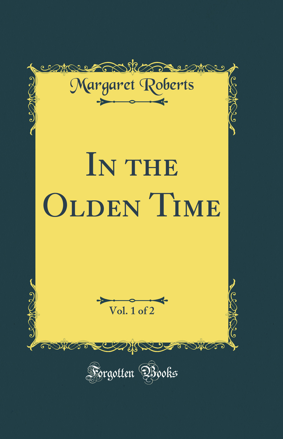 In the Olden Time, Vol. 1 of 2 (Classic Reprint)