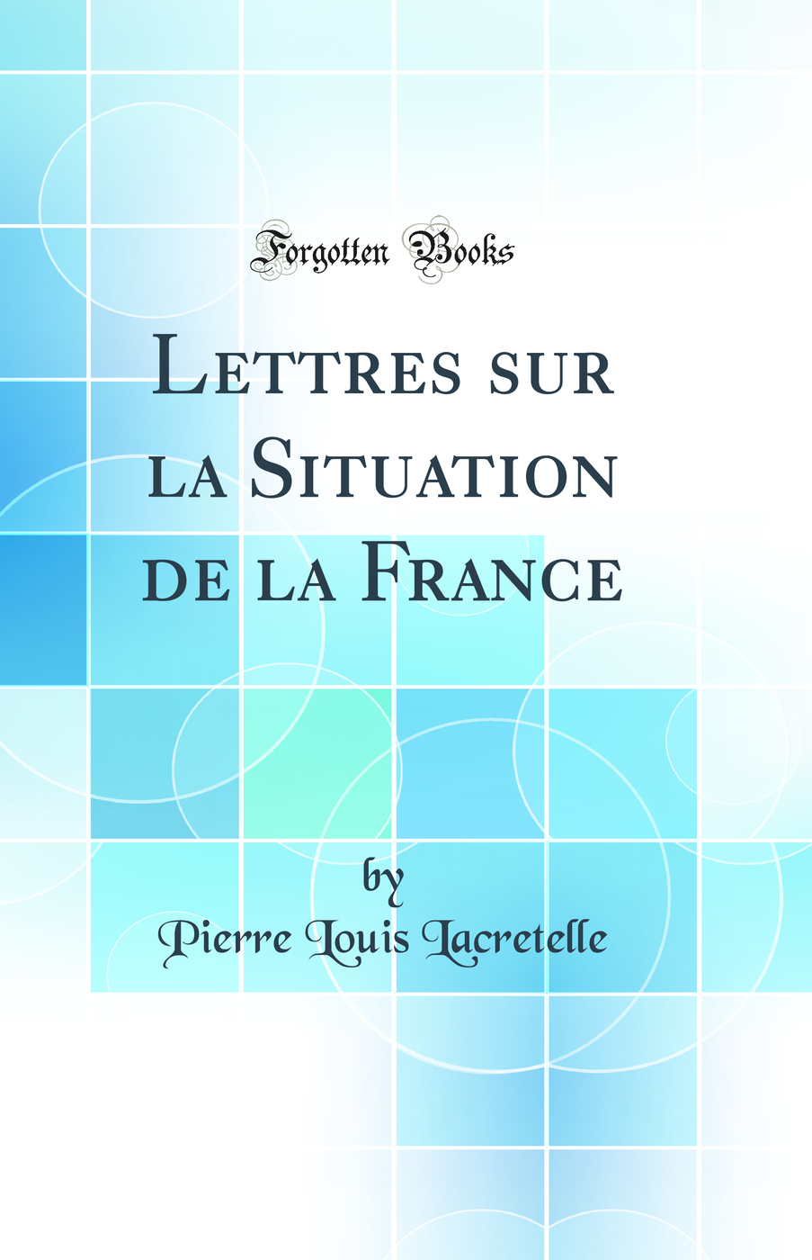 Lettres sur la Situation de la France (Classic Reprint)
