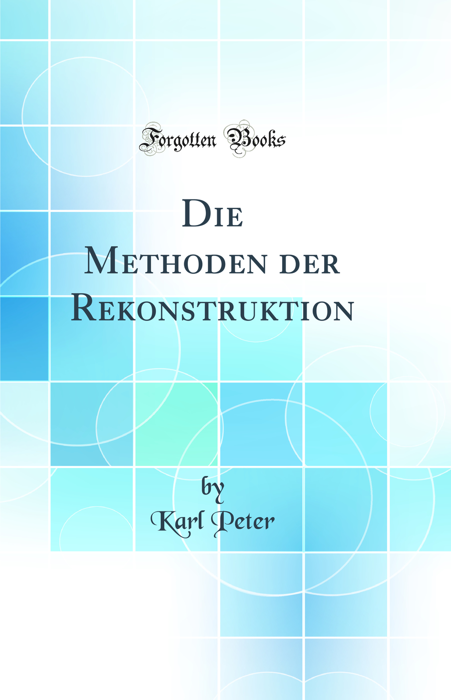 Die Methoden der Rekonstruktion (Classic Reprint)