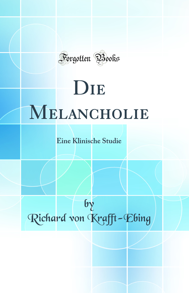 Die Melancholie: Eine Klinische Studie (Classic Reprint)