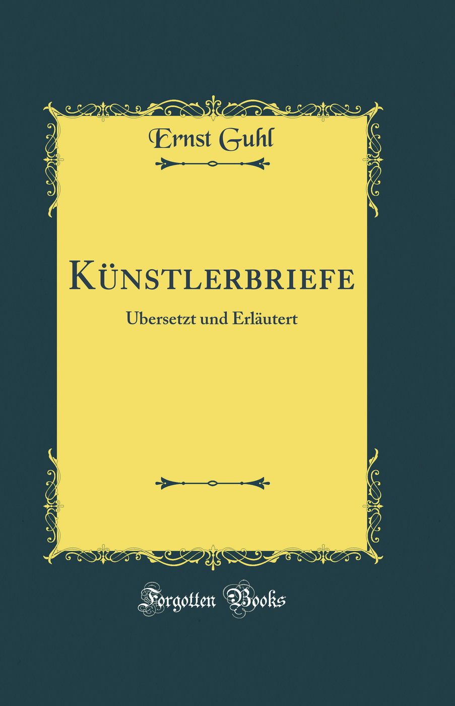 Künstlerbriefe: Übersetzt und Erläutert (Classic Reprint)