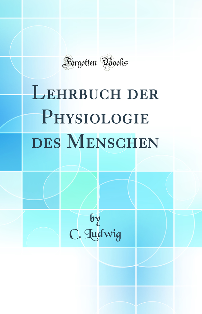 Lehrbuch der Physiologie des Menschen (Classic Reprint)