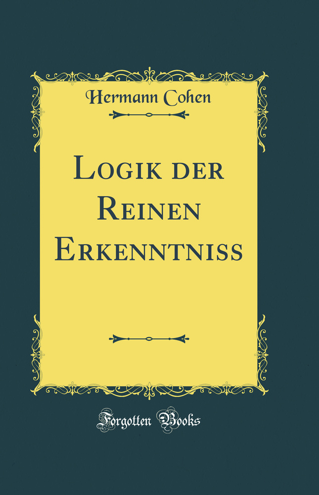 Logik der Reinen Erkenntniss (Classic Reprint)