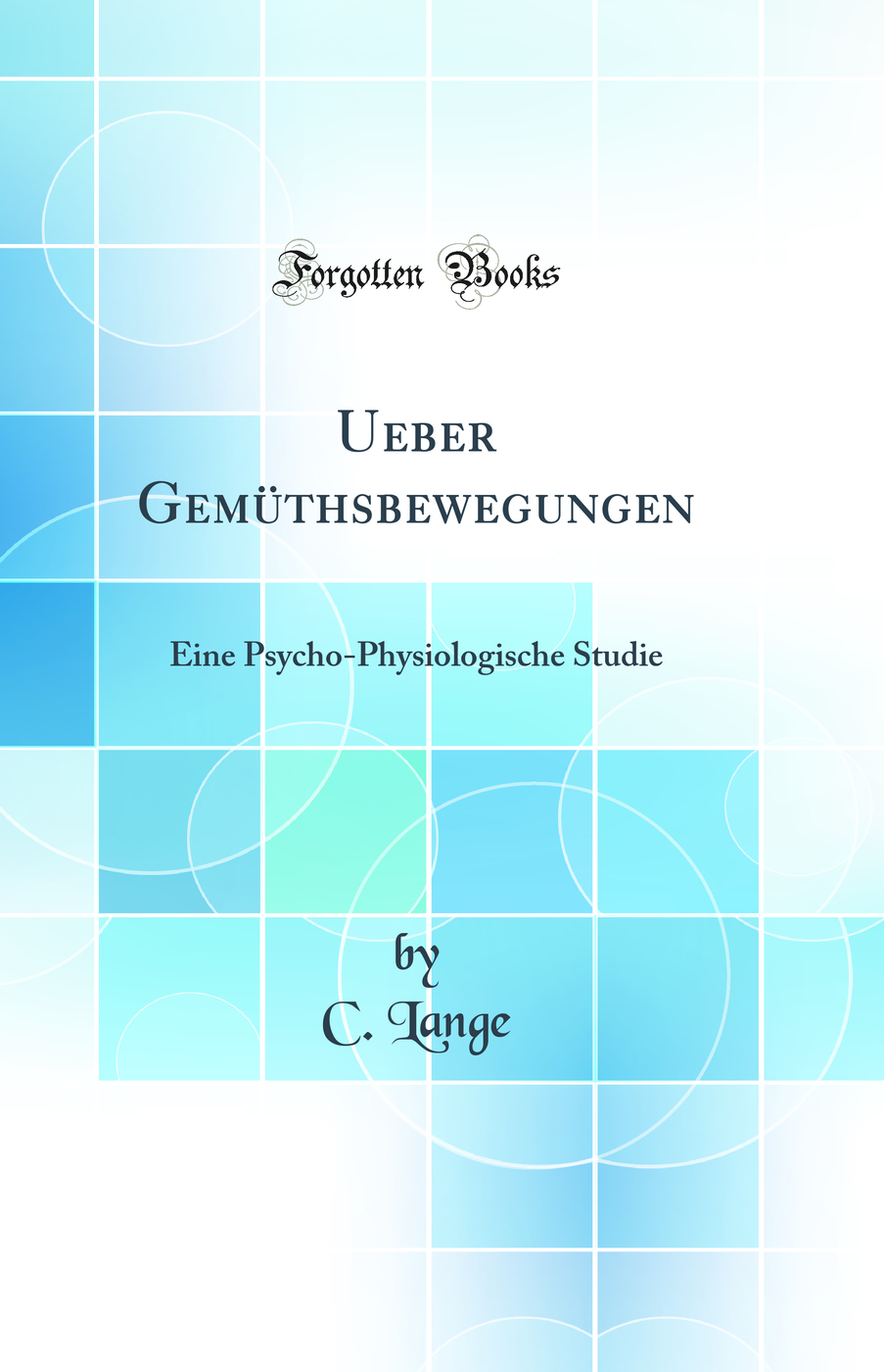 Ueber Gemüthsbewegungen: Eine Psycho-Physiologische Studie (Classic Reprint)