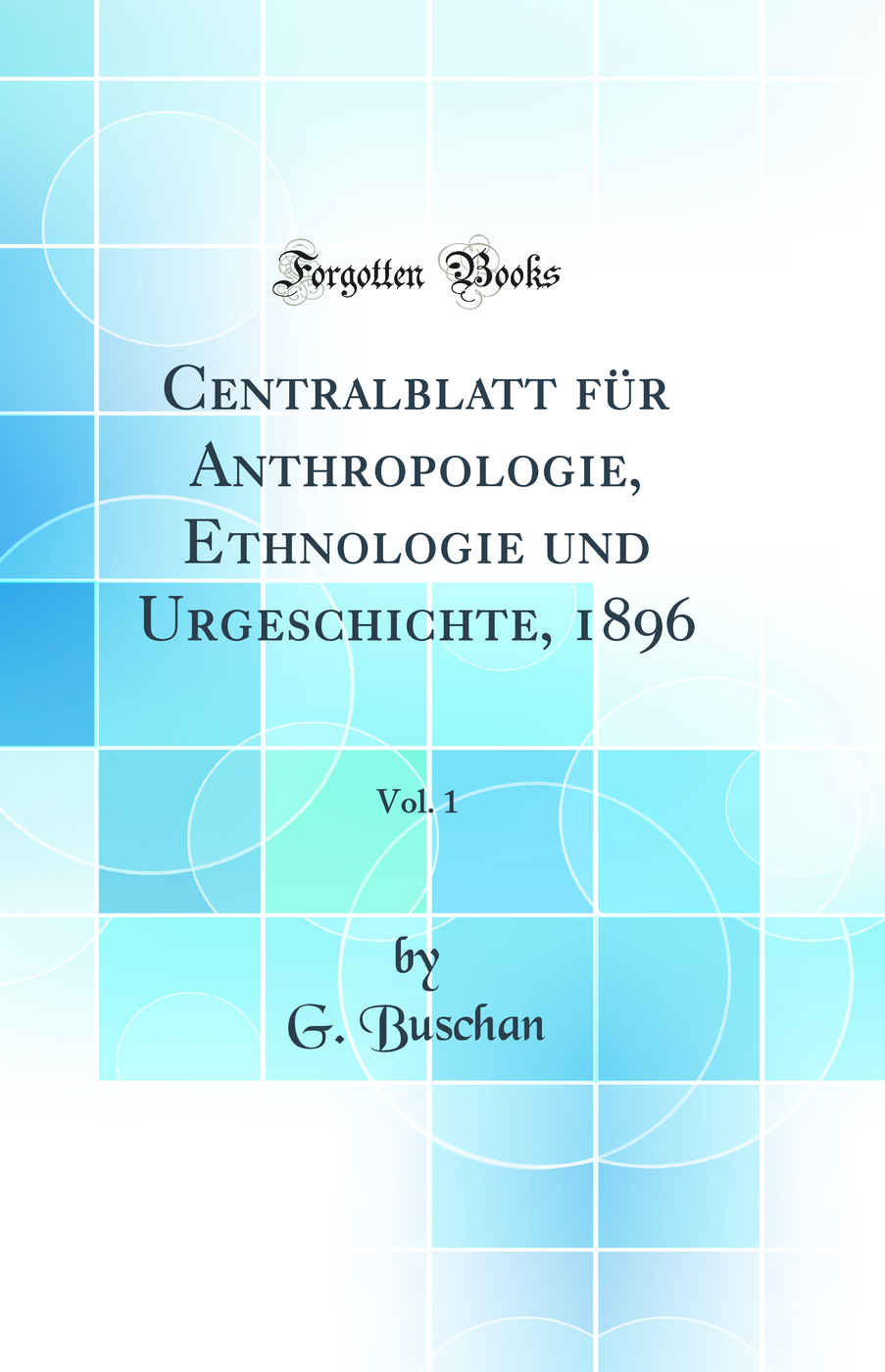 Centralblatt für Anthropologie, Ethnologie und Urgeschichte, 1896, Vol. 1 (Classic Reprint)