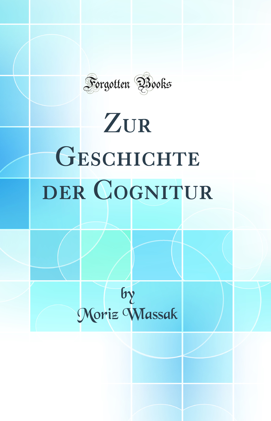 Zur Geschichte der Cognitur (Classic Reprint)