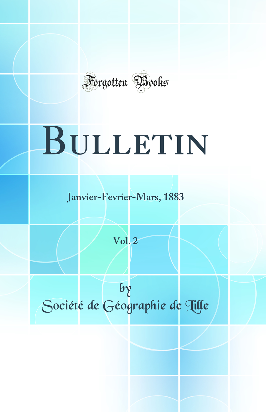 Bulletin, Vol. 2: Janvier-Fevrier-Mars, 1883 (Classic Reprint)