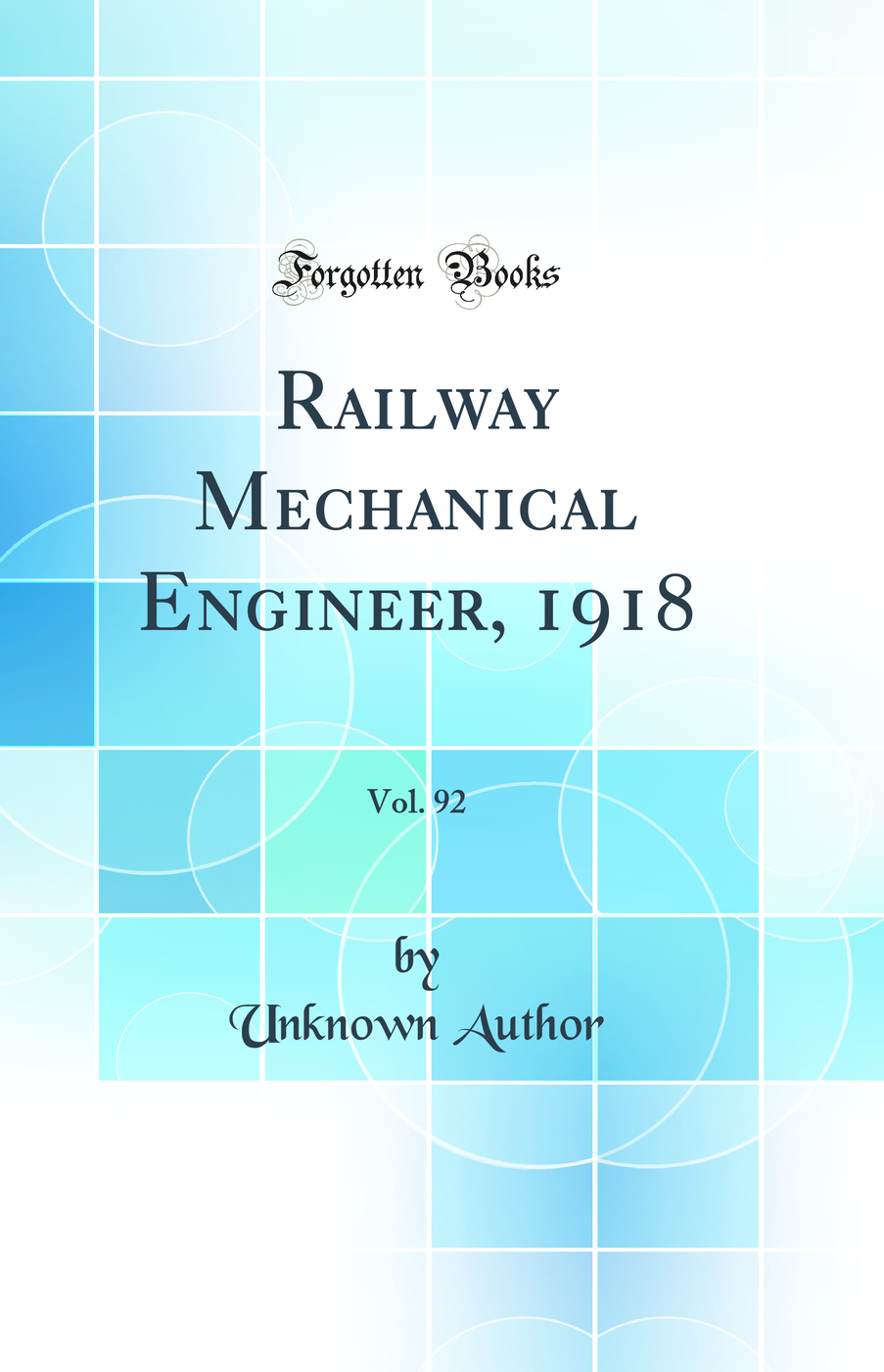 Railway Mechanical Engineer, 1918, Vol. 92 (Classic Reprint)