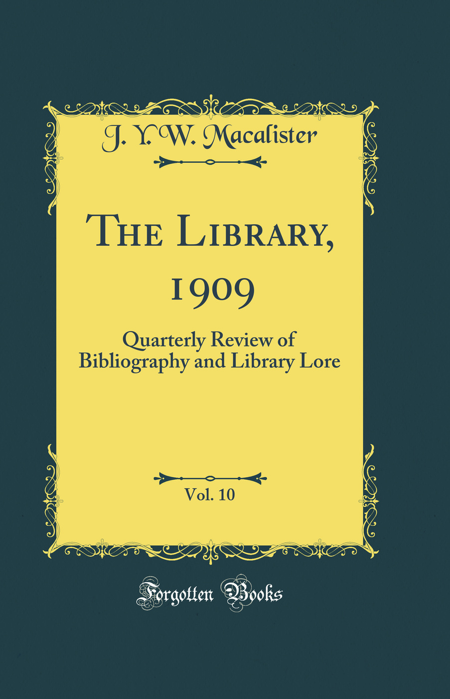 The Library, 1909, Vol. 10: Quarterly Review of Bibliography and Library Lore (Classic Reprint)