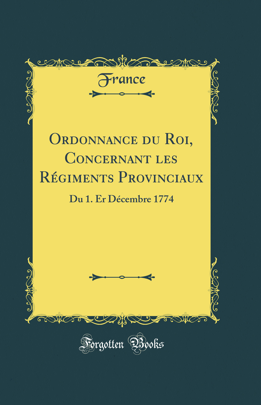 Ordonnance du Roi, Concernant les Régiments Provinciaux: Du 1. Er Décembre 1774 (Classic Reprint)