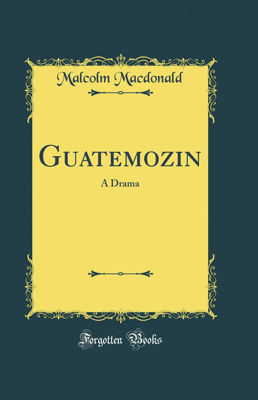 Guatemozin: A Drama (Classic Reprint)