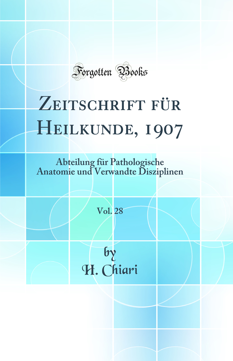 Zeitschrift für Heilkunde, 1907, Vol. 28: Abteilung für Pathologische Anatomie und Verwandte Disziplinen (Classic Reprint)