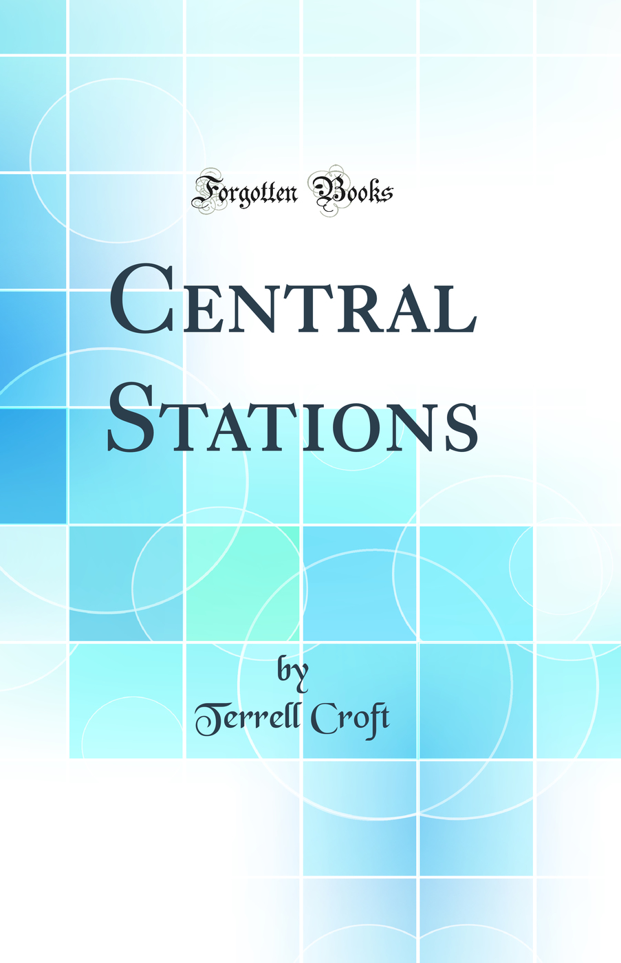 Central Stations (Classic Reprint)