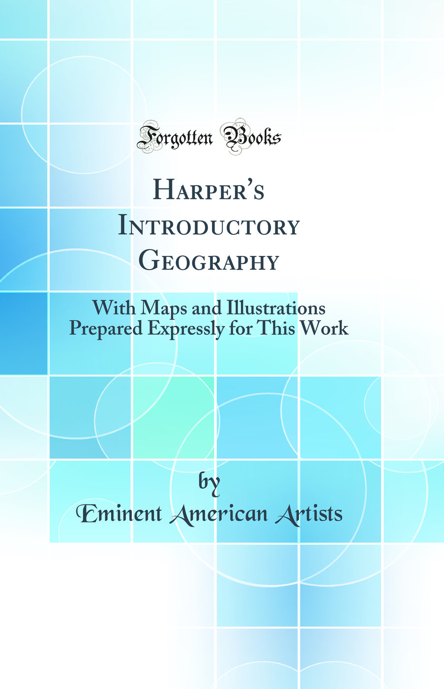 Harper's Introductory Geography: With Maps and Illustrations Prepared Expressly for This Work (Classic Reprint)