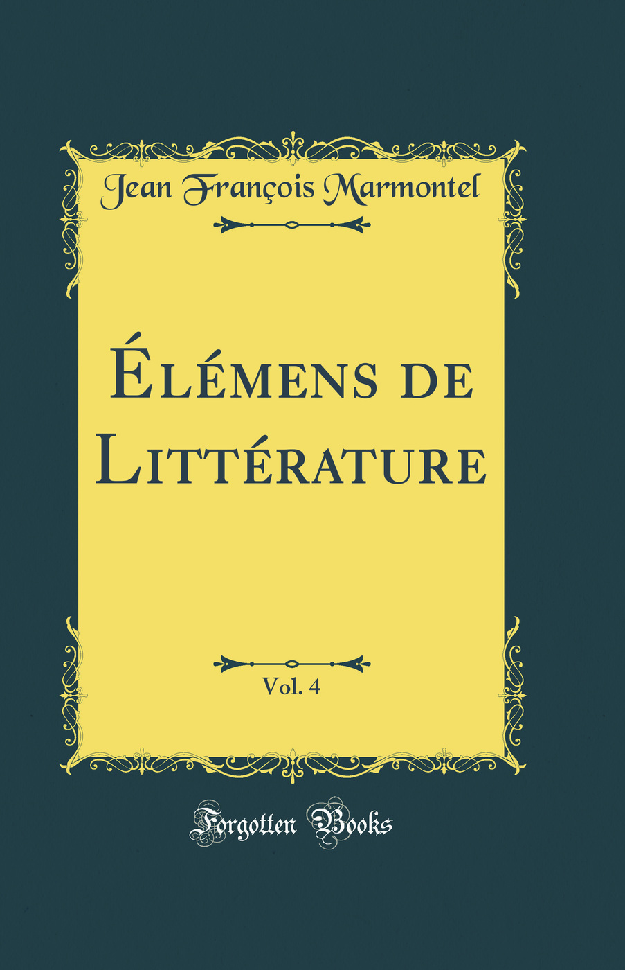 Élémens de Littérature, Vol. 4 (Classic Reprint)