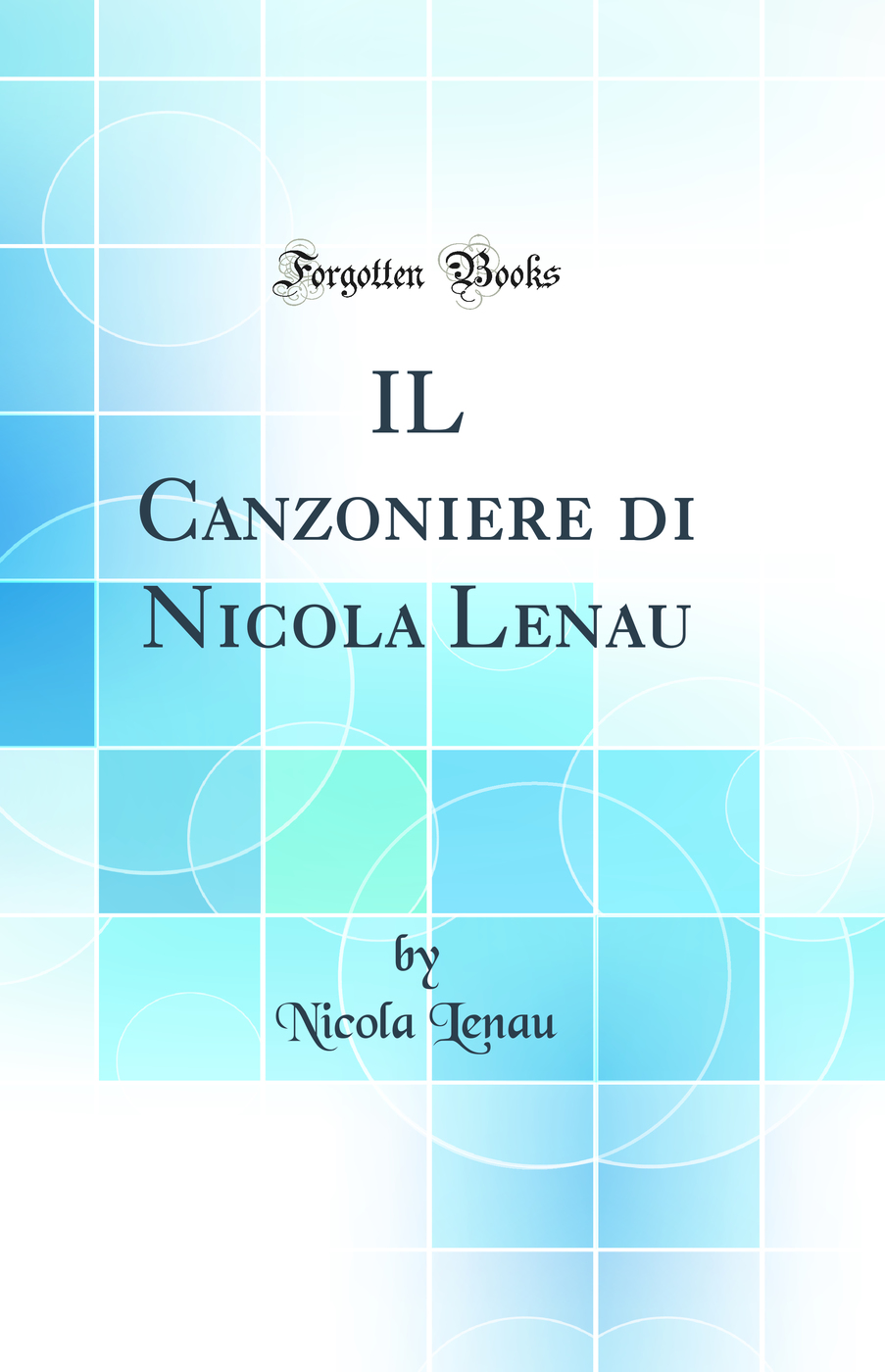 IL Canzoniere di Nicola Lenau (Classic Reprint)