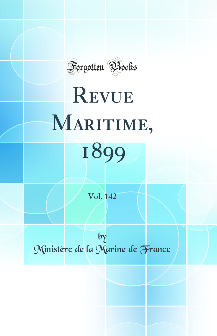 Revue Maritime, 1899, Vol. 142 (Classic Reprint)
