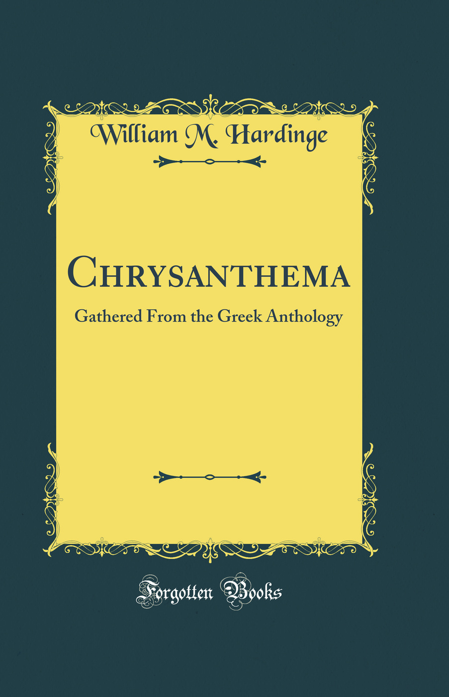 Chrysanthema: Gathered From the Greek Anthology (Classic Reprint)