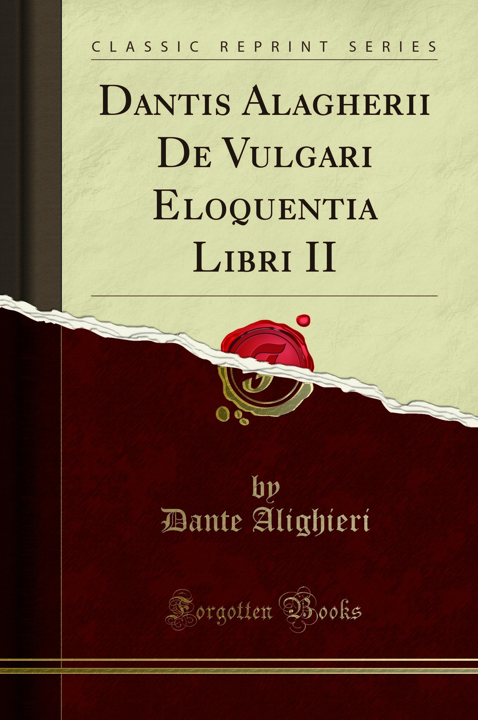 Dantis Alagherii De Vulgari Eloquentia Libri II (Classic Reprint)