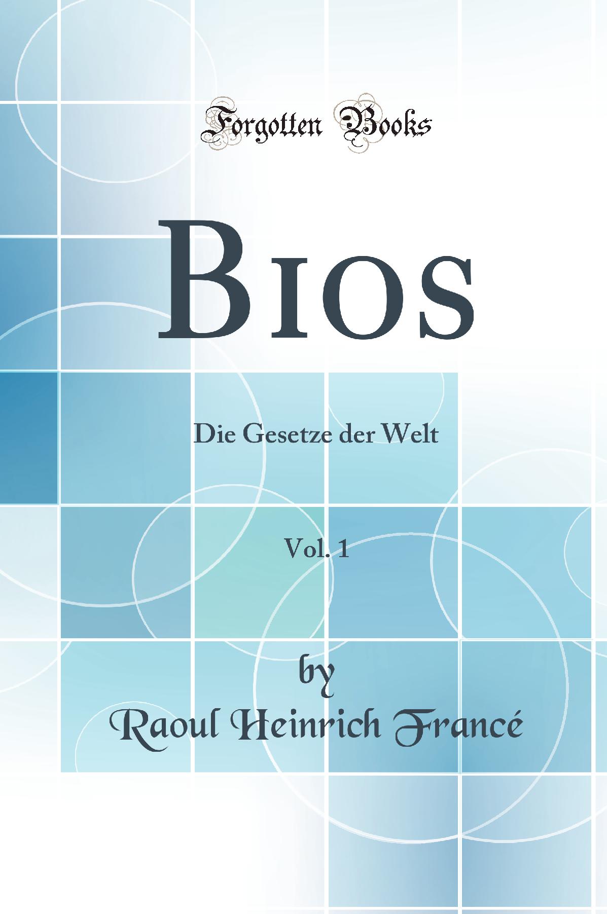 Bios, Vol. 1: Die Gesetze der Welt (Classic Reprint)