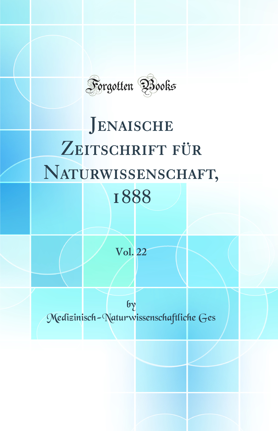 Jenaische Zeitschrift für Naturwissenschaft, 1888, Vol. 22 (Classic Reprint)