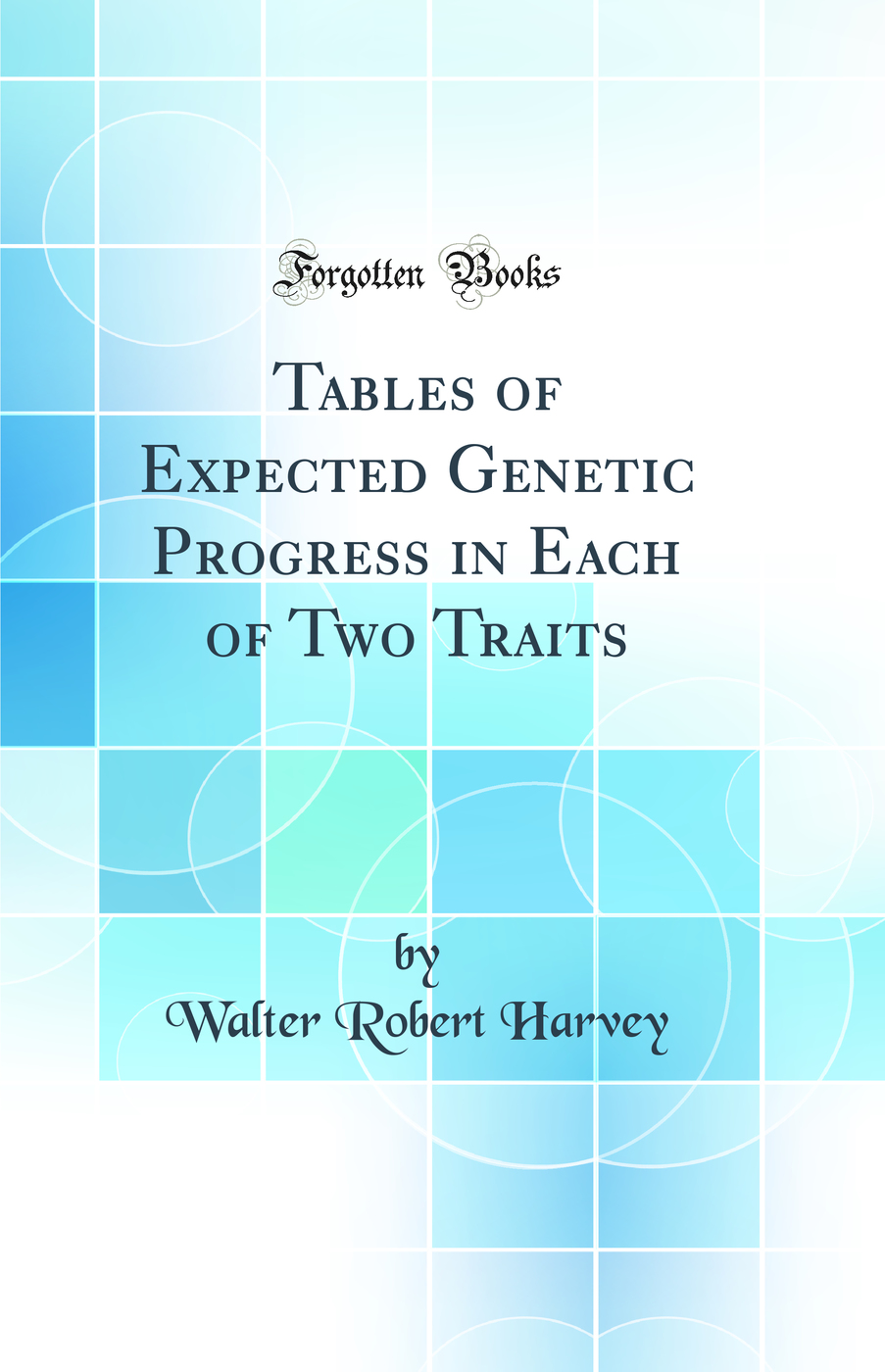 Tables of Expected Genetic Progress in Each of Two Traits (Classic Reprint)