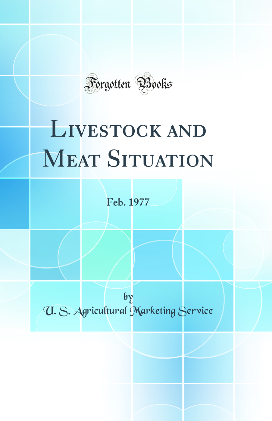 Livestock and Meat Situation: Feb. 1977 (Classic Reprint)